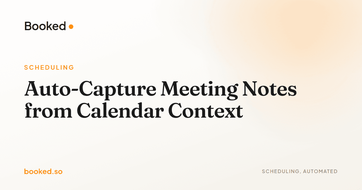 Auto-Capture Meeting Notes from Calendar Context