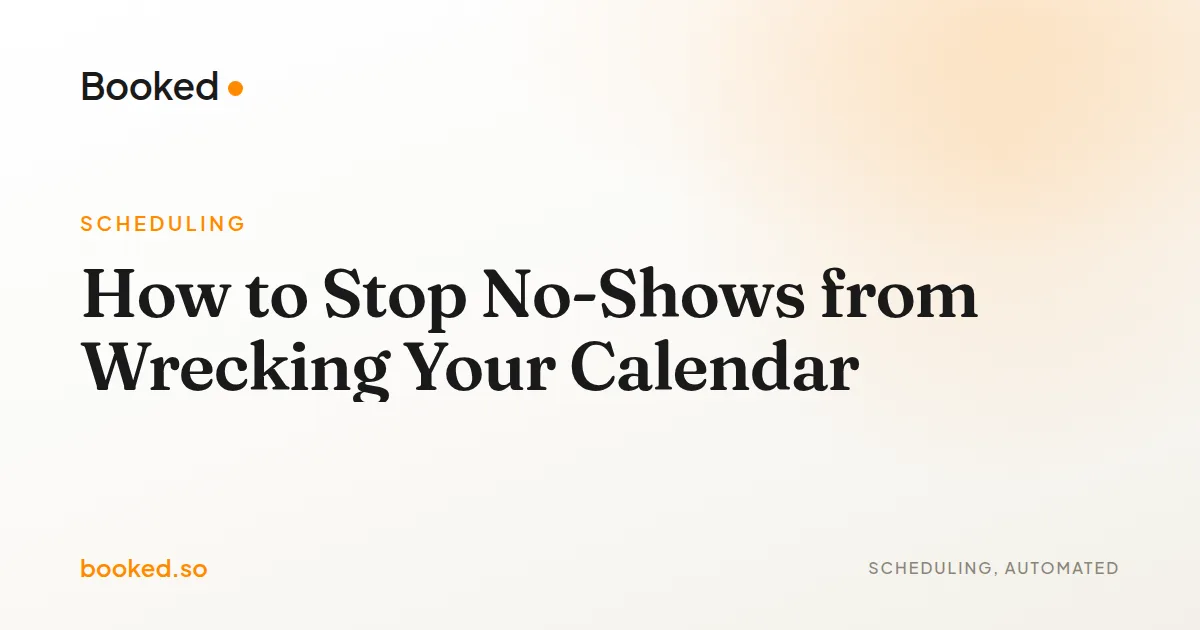 How to Stop No-Shows from Wrecking Your Calendar