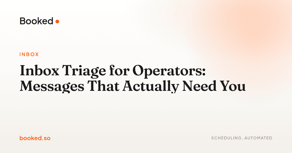 Inbox Triage for Operators: Messages That Actually Need You — Booked.so