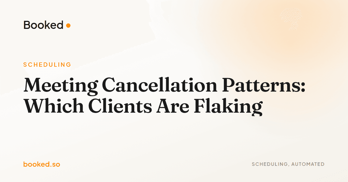Meeting Cancellation Patterns: Which Clients Are Flaking — meeting cancellation patterns