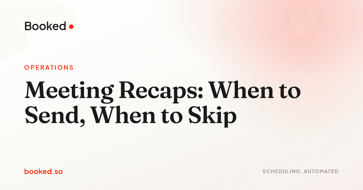 Meeting Recaps: When to Send, When to Skip — meeting recaps