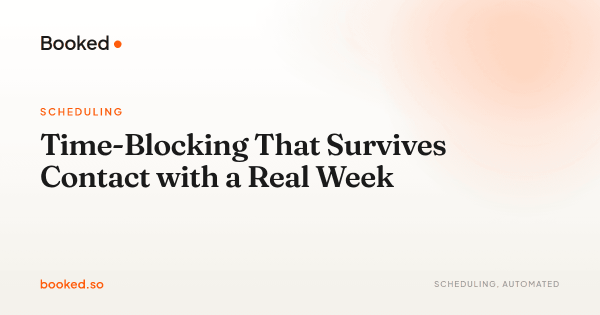 Time-Blocking That Survives Contact with a Real Week — Booked.so