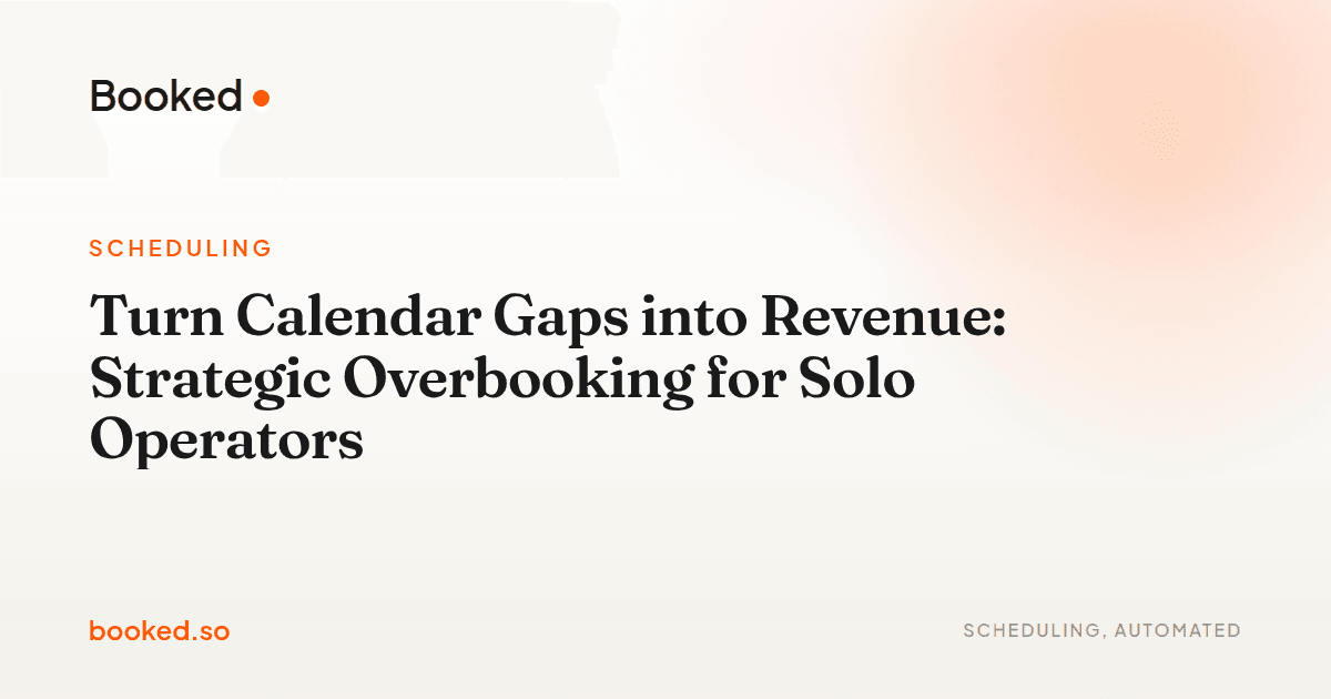 Turn Calendar Gaps into Revenue: Strategic Overbooking for Solo Operators — Booked.so